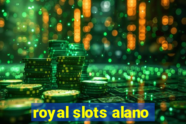 royal slots alano