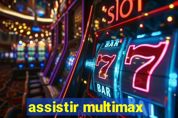 assistir multimax