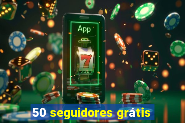 50 seguidores grátis