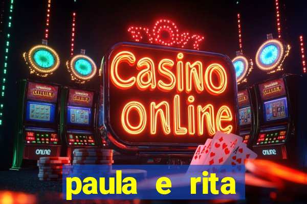 paula e rita compraram muitas cartelas no bingo e gastaram