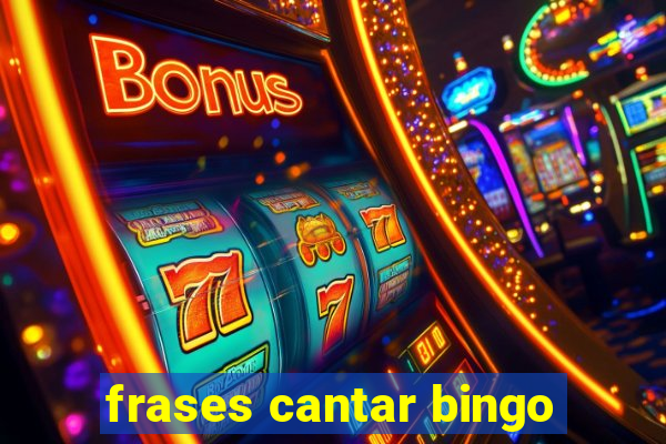 frases cantar bingo